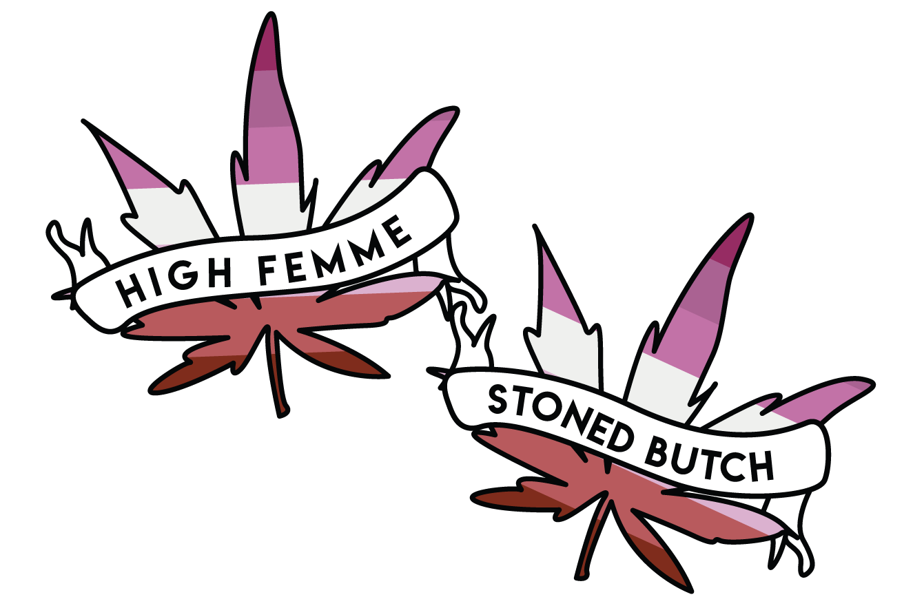 High Femme / Stoned Butch