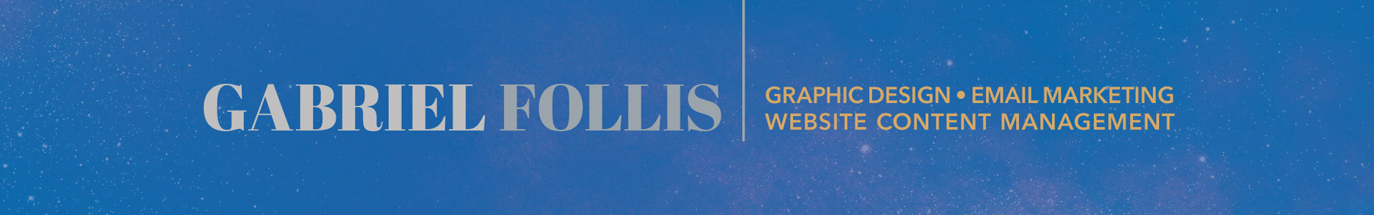 Gabriel Follis - Graphic Design + Email/Web Marketing