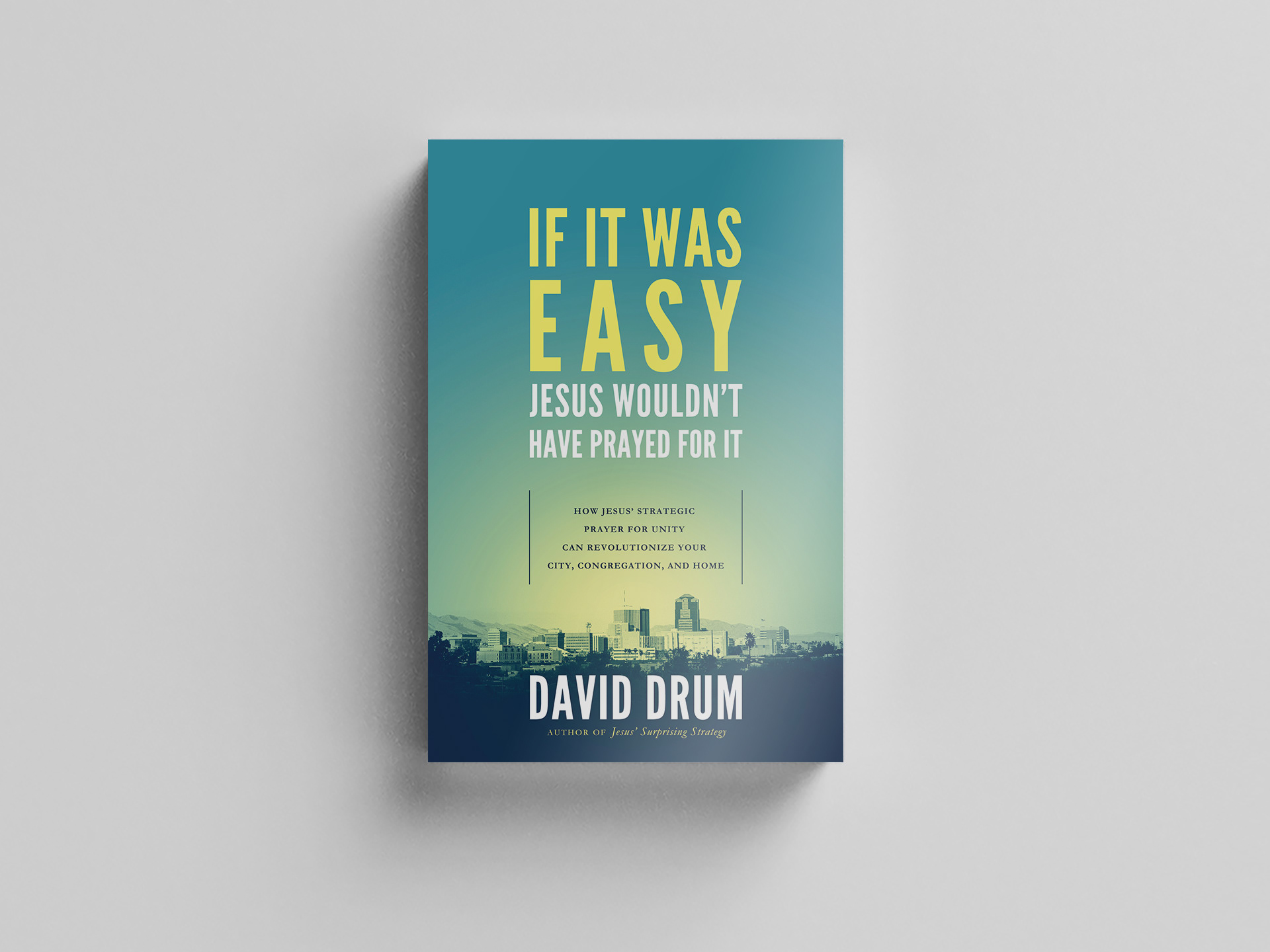 Tucson book cover design for author David Drum's book "If It Was Easy Jesus Wouldn't Have Prayed For It"